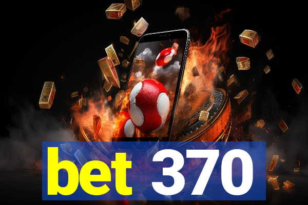 bet 370